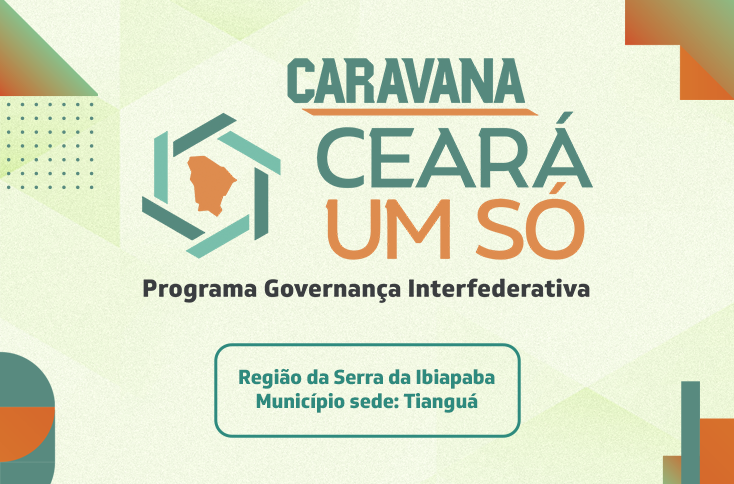 CARAVANA CEARÁ UM SÓ - REGIÃO DE PLANEJAMENTO DA SERRA DA IBIAPABA - TIANGUÁ 