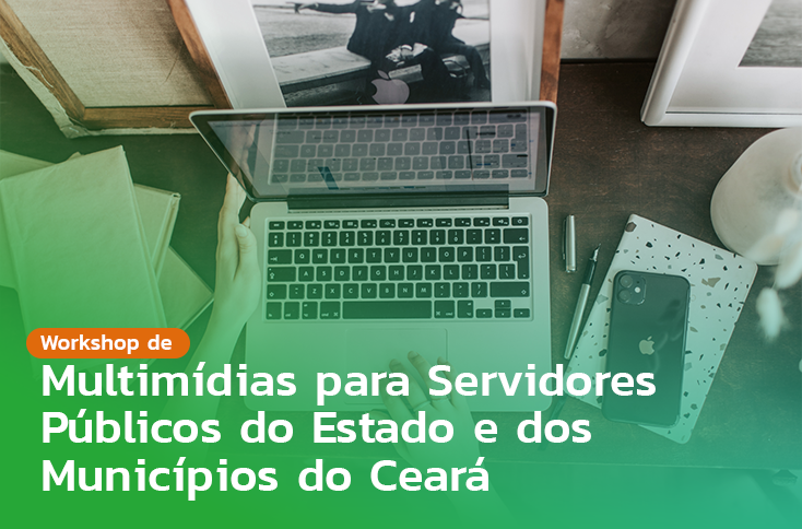 MULTIMÍDIAS PARA SERVIDORES PÚBLICOS DO ESTADO E DOS MUNICÍPIOS  DO  CEARÁ